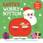 Santa?s Wobbly Bottom: A fun-filled new novelty board book series with sliders to wobble, perfect for Christmas! (WOBBLY BOTTOMS) - Fast Shipping to USA & Canada