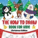 The How to Draw Book for Kids - Christmas Edition: A Christmas Sketch Book for Boys and Girls - Draw Stockings, Santa, Snowmen and More with Our Instructional Art Pad for Children Age 6-12 - Fast Shipping to USA & Canada